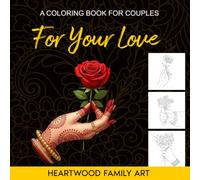 For Your Love: A Coloring Book for Couples with 40 Unique Flower-Giving Images with Uplifting Quotes for Relaxation, Peace, and Shared Connection