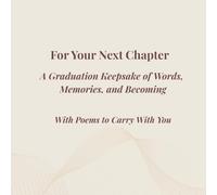 For Your Next Chapter - A Graduation Keepsake of Words, Memory, and Becoming