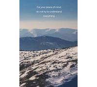 For Your Peace Of Mind, Do Not Try To Understand Everything: A Motivation and Progress Notebook