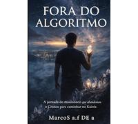 FORA DO ALGORITMO: A jornada do missionário que abandonou o Cronos para caminhar no Kairós