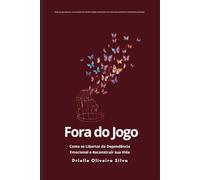 Fora Do Jogo: Como se libertar da dependência emocional e reconstruir sua vida.