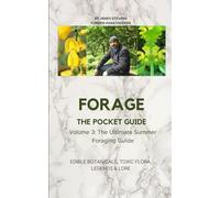 Forage The Pocket Guide Summer Edibles Edition Vol 3: “Identify, Harvest, and Enjoy Nature’s Summer Plants”