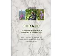 Forage: The Ultimate Guide to the UK’s Edibles - Volume 4, Summer Edition: Discover, Identify, and Safely Harvest Wild Edible Plants with Expert Tips, Folklore, and Recipes