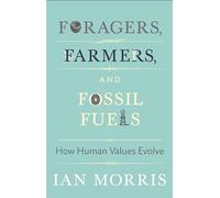 Ian Morris Foragers, Farmers, and Fossil Fuels (Copertina rigida)