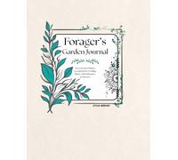 Forager's Garden Journal: An Ecosystem Planner & Logbook for Tracking Plants, Soil, Pollinators, and Harvests