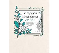 Forager's Garden Journal: An Ecosystem Planner & Logbook for Tracking Plants, Soil, Pollinators, and Harvests