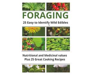 Foraging 25 Easy to Identify Wild Edibles: Your Guide to Identifying and Gathering 25 Delicious and Safe Wild Edibles with Ease