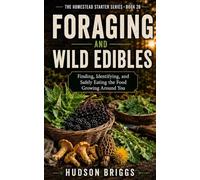 Foraging and Wild Edibles: Finding, Identifying, and Safely Eating the Food Growing Around You: 26