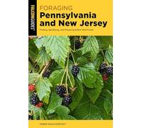 Foraging Pennsylvania and New Jersey: Finding, Identifying, and Preparing Edible Wild Foods