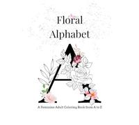 Foral Alphabet: A Feminine Adult Coloring Book from A to Z
