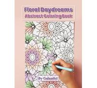 Foral Daydreams Abstract Coloring Book: A relaxing abstract floral coloring book for stress relief and creative calm