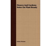 Forbes Watson Flowers And Gardens; Notes On Plant Beauty (Tascabile)