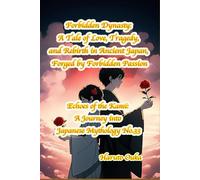 Forbidden Dynasty: A Tale of Love, Tragedy, and Rebirth in Ancient Japan, Forged by Forbidden Passion