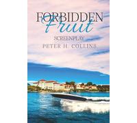 Forbidden Fruit: A Love Story by Peter H. Collins - Screenplay: A Love Story by Peter H. Collins - Screenplay: A Love Story by Peter H. Collins