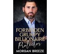 Forbidden Grumpy Billionaire Protector: An Age Gap Forced Proximity Romance