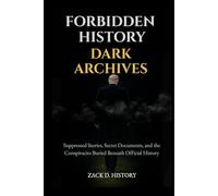 Forbidden History: Dark Archives: Suppressed Stories, Secret Documents, and the Conspiracies Buried Beneath Official History - A Trivia & Gag Gift for Adults Who Love Hidden History