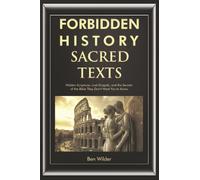 Forbidden History Sacred Texts: Hidden Scriptures, Lost Gospels, and the Secrets of the Bible They Don’t Want You to Know