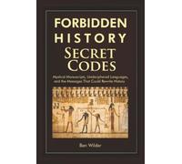 Forbidden History Secret Codes: Mystical Manuscripts, Undeciphered Languages, and the Messages That Could Rewrite History - A Trivia Book and Captivating History Gift for Adults and Puzzle Lovers.