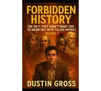 Forbidden History: Volume 1: The Sh*t They Didn’t Want You to Know (But We’re Telling Anyway)