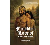 Forbidden Love of a Buddhist Monk: An Autobiography of Passion, Past Lives, and Spiritual Awakening