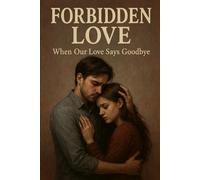 Forbidden Love: When Our Love Says Goodbye.