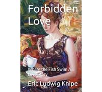 FORBIDDEN LOVE: Where the Fish Swim A Love Story