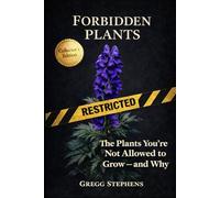 FORBIDDEN PLANTS: The Plants Your Not Allowed to Grow - And Why