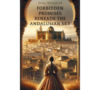 Forbidden Promises Beneath the Andalusian Sky