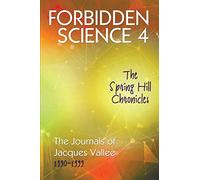 FORBIDDEN SCIENCE 4: The Spring Hill Chronicles, The Journals of Jacques Vallee 1990-1999