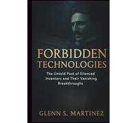Forbidden Technologies: The Untold Past of Silenced Inventors and Their Vanishing Breakthroughs