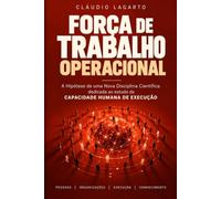 Força de Trabalho Operacional: A Hipótese de uma Nova Disciplina Científica dedicada ao estudo da Capacidade Humana de Execução