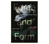 Force and Form: Philosophy of Life in the Age of Goethe