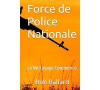 Force de Police Nationale: Le Nettoyage Commence: Un thriller d'action palpitant, un film de justicier à haut risque. La lutte contre la corruption au sein d'un système judiciaire corrompu.