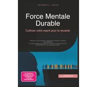 Force Mentale Durable: Cultivez votre esprit pour la réussite
