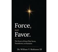 FORCE, NOT FAVOR: The Power of Grace That Saves, Transforms, and Sustains: 2
