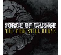 FORCE OF CHANGE - FIRE STILL BURNS - CD - K72z