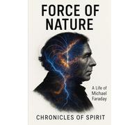 Force of Nature: A Life of Michael Faraday