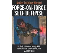 Force-on-Force Self-Defense Action Training Manual: The Secret, Yet Obvious, Art of Firearm Defense