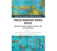 Forced Migration across Mexico: Organized Violence, Migrant Struggles, and Life Trajectories