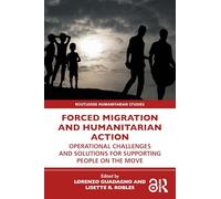Forced Migration and Humanitarian Action: Operational Challenges and Solutions for Supporting People on the Move