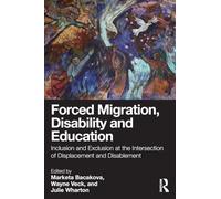 Forced Migration, Disability and Education: Inclusion and Exclusion at the Intersection of Displacement and Disablement
