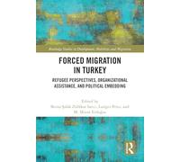 Forced Migration in Turkey: Refugee Perspectives, Organizational Assistance, and Political Embedding