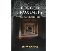 FORCED PROXIMITY: NOWHERE LEFT TO HIDE