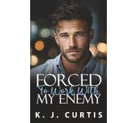 Forced To Work With My Enemy: Enemies to Lovers Grumpy Off-Limits Romance