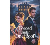 Forced Under One Roof: A rivalry forced to share a home by an unexpected inheritance
