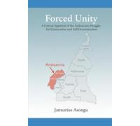 FORCED UNITY: A Critical Appraisal of the Ambazonia Struggle for Emancipation and Self-Determination