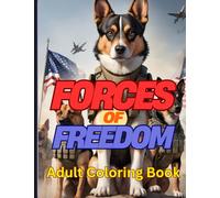 Forces Of Freedom - Adult Coloring Book: Patriotic Military Animal Coloring Book for Relaxation and Creativity