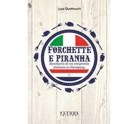 Forchette e piranha. Ricettario di un emigrante italiano in Paraguay