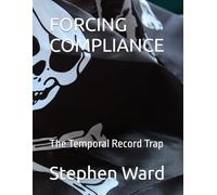 FORCING COMPLIANCE: The Temporal Record Trap
