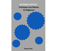 Ford, Emory Mastering Knitting: Techniques And Patterns For Beginners Book NUOVO